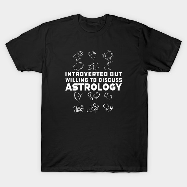 Astrology - Introverted but willing to discuss astrology T-Shirt by KC Happy Shop